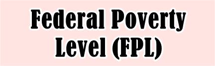 Federal Poverty Level (FPL)