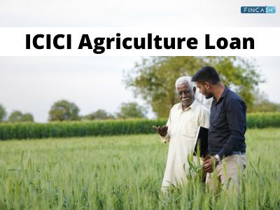 ICICI Agriculture Loan- Serving all your Farming Needs!