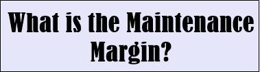 What is the Maintenance Margin?