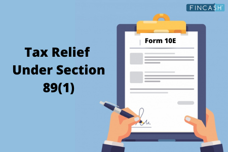 Tax Relief Under Section 89(1)- How to File Form 10E?