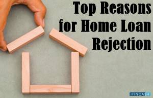 Find Out the Common Reasons for Home Loan Rejection