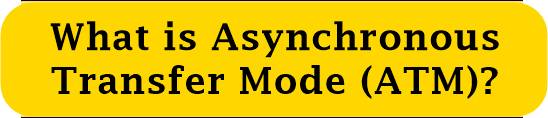 What is Asynchronous Transfer Mode (ATM)?