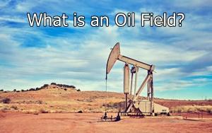 What is an Oil Field?