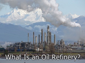 What is an Oil Refinery?