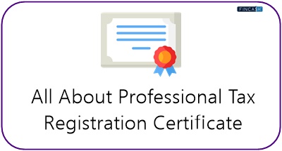A Detailed Guide to Professional Tax Registration Certificate (PTRC)